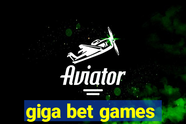 giga bet games